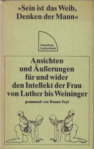 "Sein ist das Weib, Denken der Mann" - Ansichten und Äußerungen für und wider den Intellekt der Frau von Luther bis Weininger