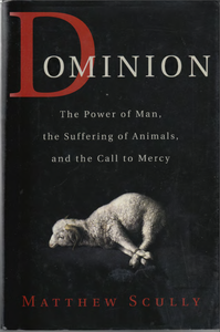 Dominion. The Power of Man, the Suffering of Animals,and te Call to Mercy