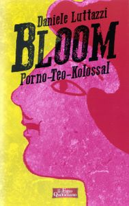Bloom - Porno-Teo-Kolossal