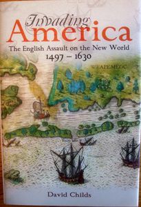 Invading America: The English Assault on the New World, 1497-1630