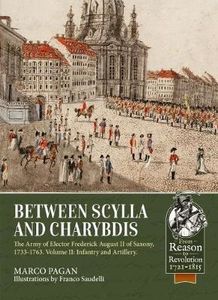 Between Scylla and Charybdis: The Army of Elector Frederick August II of Saxony, 1733-1763. Volume II: Infantry and Artillery