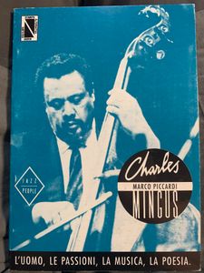 Charles Mingus - L'Uomo, Le Passioni, La Musica, La Poesia