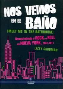 Nos Vemos En El Baño (Meet Me In The Bathroom) - Renacimiento Y Rock And Roll En Nueva York, 2001-2011