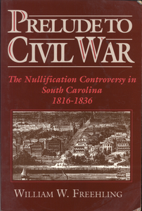 Prelude to War Civil War: The Nullification Controversy in South Carolina 1816-1836