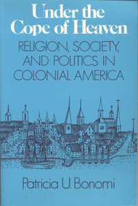 Under the Cope of Heaven: Religion, Society, and Politics in Colonial America