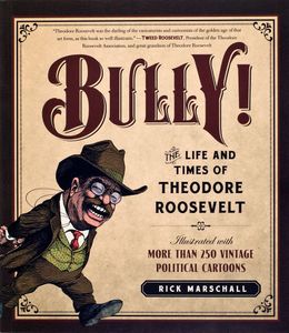 Bully! The Life and Times of Theodore Roosevelt