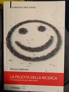 La Felicità Della Ricerca. La Neuroscienza Per Stare Bene