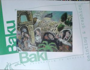 Bakı Rəngkarlıq və Qrafika = Baku Paintings & Graphics