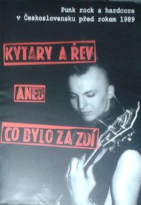 Kytary a Řev Aneb co Bylo za Zdí - Punk rock a hardcore v Československu před rokem 1989