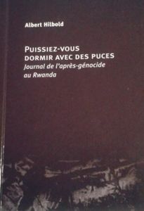 Puissiez-vous dormir avec des puces - Journal de l'après-génocide au Rwanda