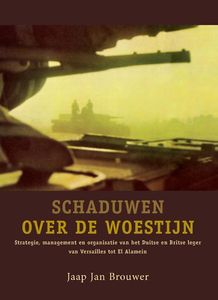 Schaduwen Over De Woestijn. Strategie, Management en Organisatie van het Duitse en Britse Leger van Versailles tot El Alamein
