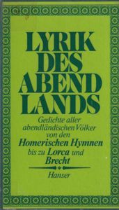 Lyrik des Abendlandes - Gedichte aller abendländischen Völker von den Homerischen Hymnen bis zu Lorca und Brecht