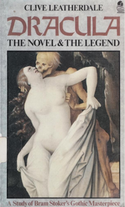 Dracula: The Novel & the Legend: A Study of Bram Stoker's Gothic Masterpiece