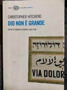 Dio Non E' Grande. Come La Religione Avvelena Ogni Cosa