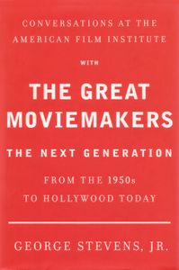 Conversations at the American Film Institute with the Great Moviemakers: The Next Generation from the 1950s to Hollywood Today