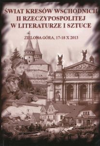 Świat Kresów Wschodnich II Rzeczypospolitej w literaturze i sztuce