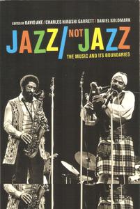 Jazz / Not Jazz: The Music And Its Boundaries