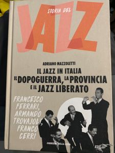 Storia Del Jazz. Il Jazz In Italia. Il Dopoguerra, La Provincia E Il Jazz Liberato. Francesco Ferrari, Armando Trovajoli, Franco Cerri