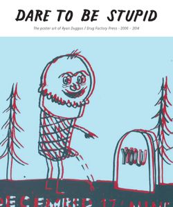 Dare To Be Stupid: The Poster Art of Ryan Duggan/Drug Factory Press