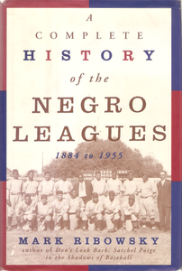 A Complete History of the Negro Leagues: 1884 to 1955