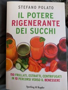 Il Potere Rigenerante Dei Succhi. 150 Frullati, Estratti, Centrifugati In 10 Percorsi Verso Il Benessere