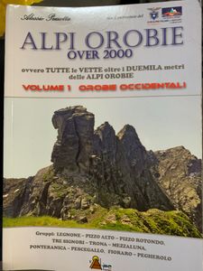 Alpi Orobie Over 2000. Ovvero Tutte Le Vette Oltre I Duemila Metri Delle Alpi Orobie. Volume 1 - Orobie Occidentali