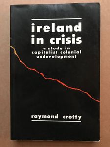 Ireland in Crisis: A Study in Capitalist Colonial Undevelopment