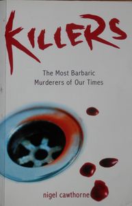 Killers: The Most Barbaric Muderers of Our Time