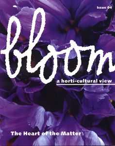 bloom - a horti-cultural view - Issue 04 - The Heart of the Matter