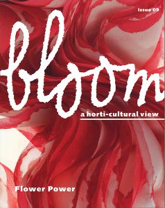 bloom - a horti-cultural view - Issue 09 - Flower Power