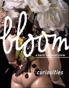 bloom - a horti-cultural view - ISSUE 15 - curiosities