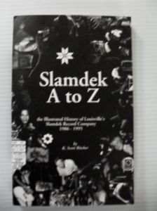 Slamdek A to Z - The Illustrated History of Louisville's Slamdek Record Company 1986-1995