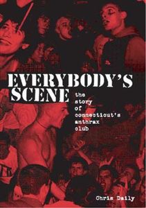 Everybody's Scene: The Story Of Connecticut's Anthrax Club
