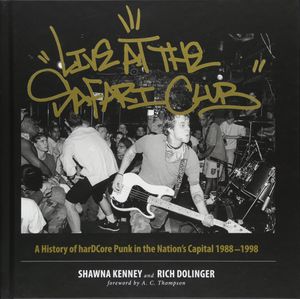 Live at the Safari Club: A History of harDCcore Punk in the Nation's Capital 1988-1998