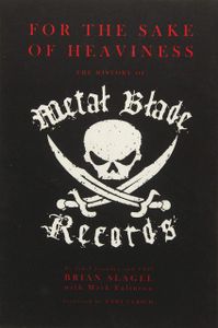 For The Sake of Heaviness: The History of Metal Blade Records