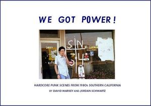 We Got Power!: Hardcore Punk Scenes from 1980s Southern California 