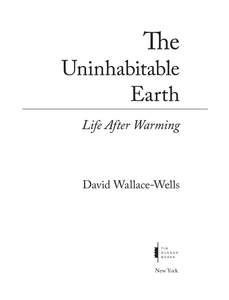 The Uninhabitable Earth: Life After Warming
