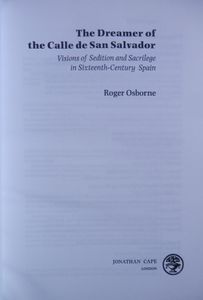 The Dreamer of the Calle San Salvador: Visions of Sedition and Sacrilege in Sixteenth-Century Spain