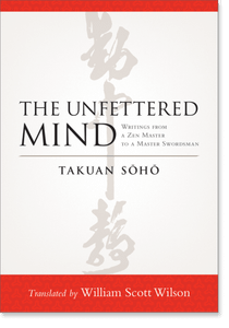 The Unfettered Mind: Writings from a Zen Master to a Master Swordsman