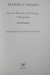 Alfred C. Kinsey. Sex the Measure of All Things. A Biography