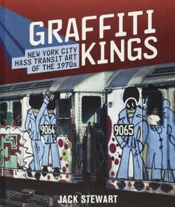 Graffiti Kings: New York City Mass Transit Art Of The 1970s