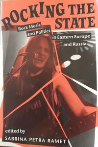 Rocking The State - Rock Music And Politics In Eastern Europe And Russia