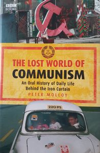 The Lost World Of Communism - An Oral History Of Daily Life Behind The Iron Curtain