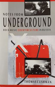 Notes From Underground - Rock Music Counterculture In Russia