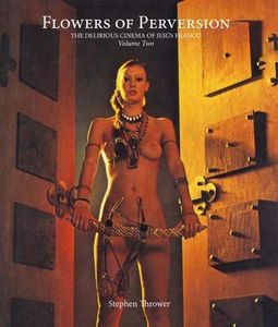 Flowers Of Perversion: The Delirious Cinema of Jesús Franco: Volume Two
