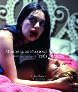 Murderous Passions: The Delirious Cinema of Jesús Franco: Volume One