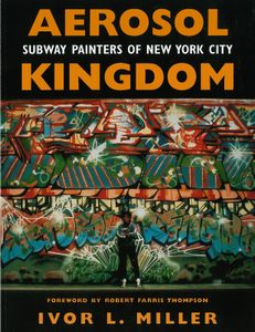 Aerosol Kingdom: Subway Painters Of New York City