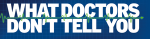 What Doctors Don't Tell You