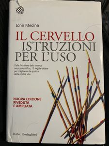 Il cervello. Istruzioni per l'uso - Dalle frontiere della ricerca neuroscientifica, 12 regole chiave per migliorare la qualità della nostra vita