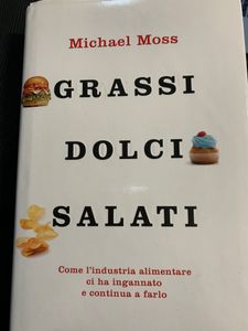 Grassi Dolci Salati. Come l'industria alimentare ci ha ingannato e continua a farlo